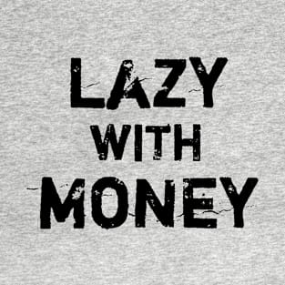 Lazy with Money T-Shirt